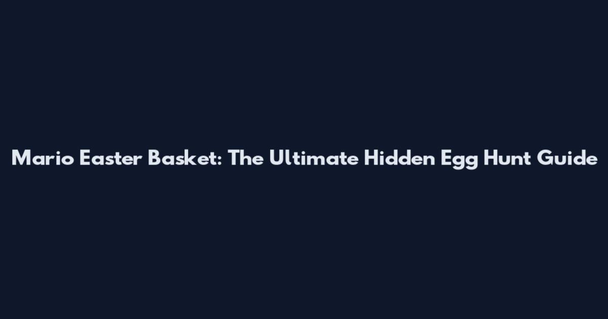 Mario Easter Basket: The Ultimate Hidden Egg Hunt Guide