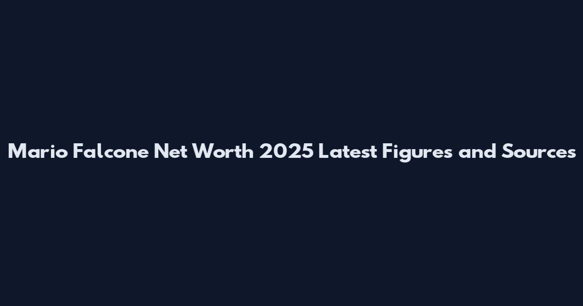 Mario Falcone Net Worth 2025 Latest Figures and Sources