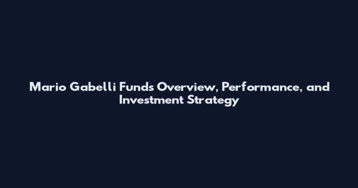 Mario Gabelli Funds Overview, Performance, and Investment Strategy