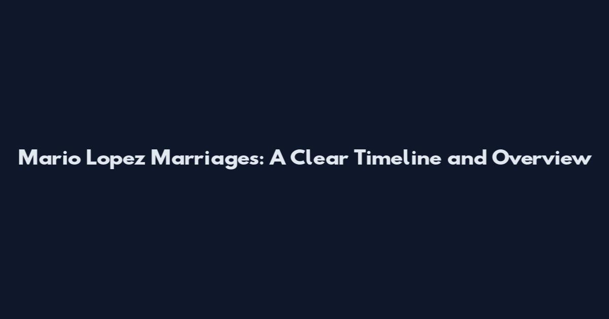 Mario Lopez Marriages: A Clear Timeline and Overview