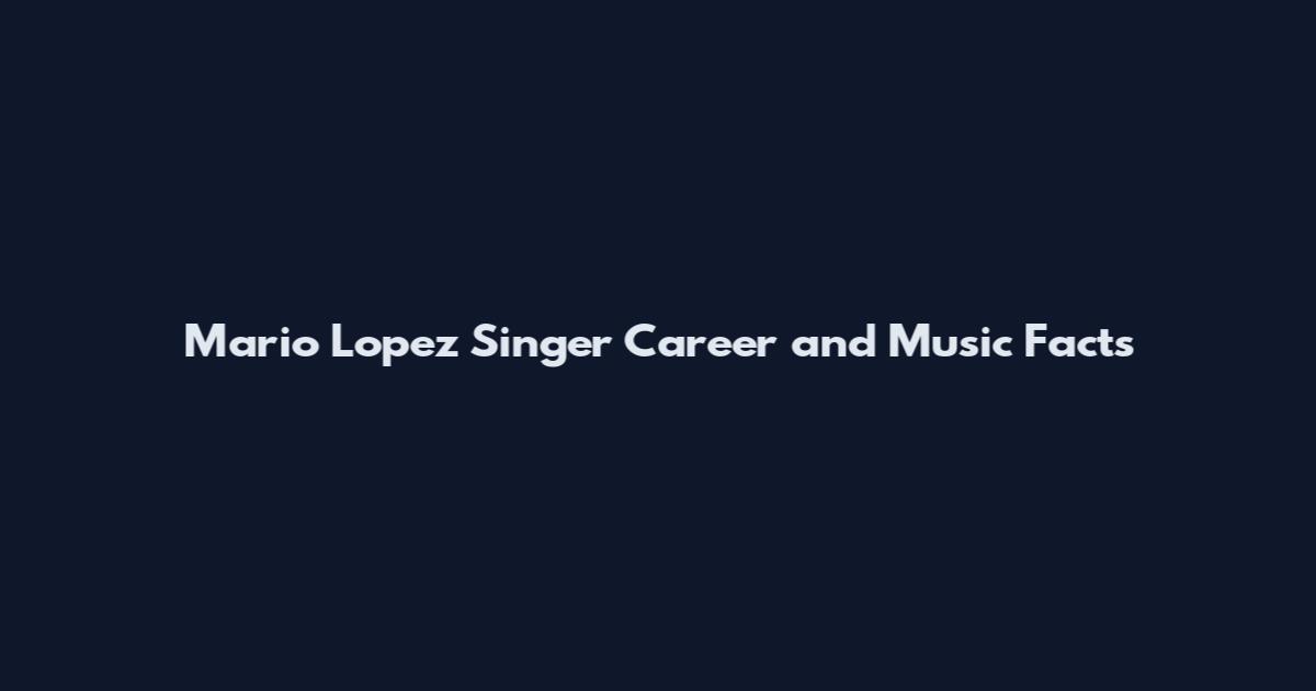 Mario Lopez Singer Career and Music Facts