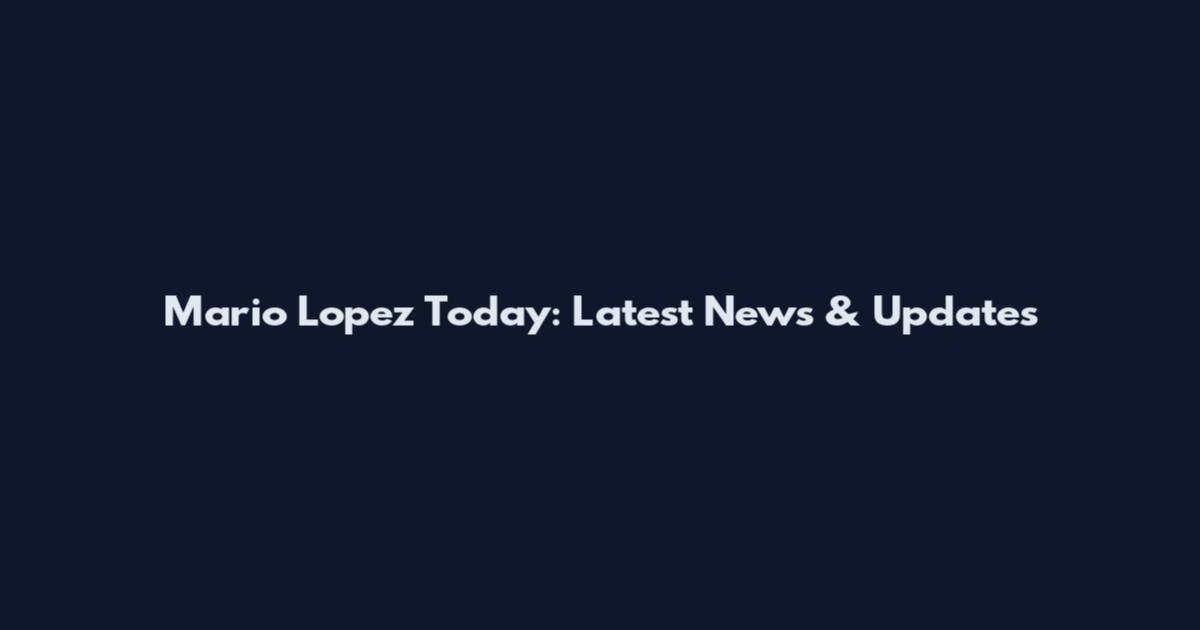 Mario Lopez Today: Latest News & Updates