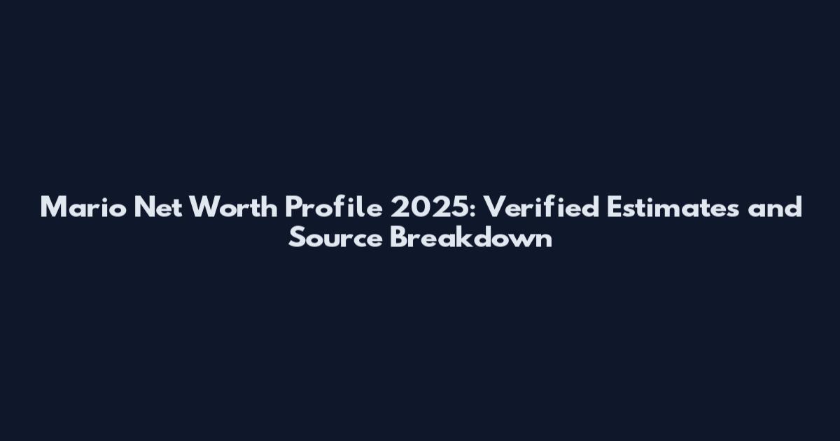 Mario Net Worth Profile 2025: Verified Estimates and Source Breakdown
