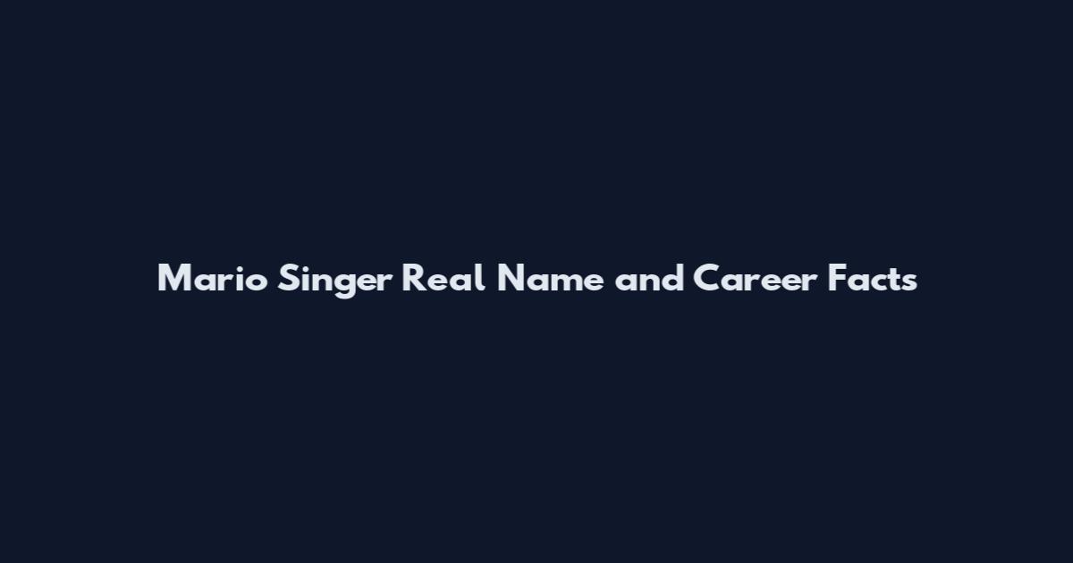 Mario Singer Real Name and Career Facts