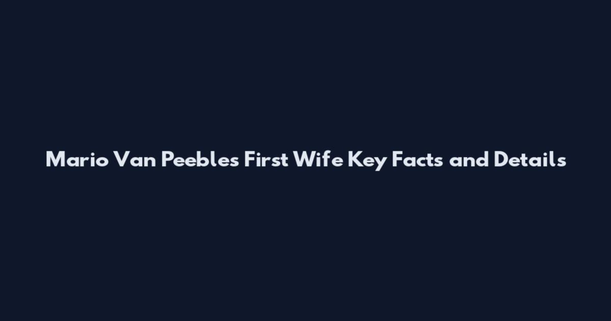 Mario Van Peebles First Wife Key Facts and Details