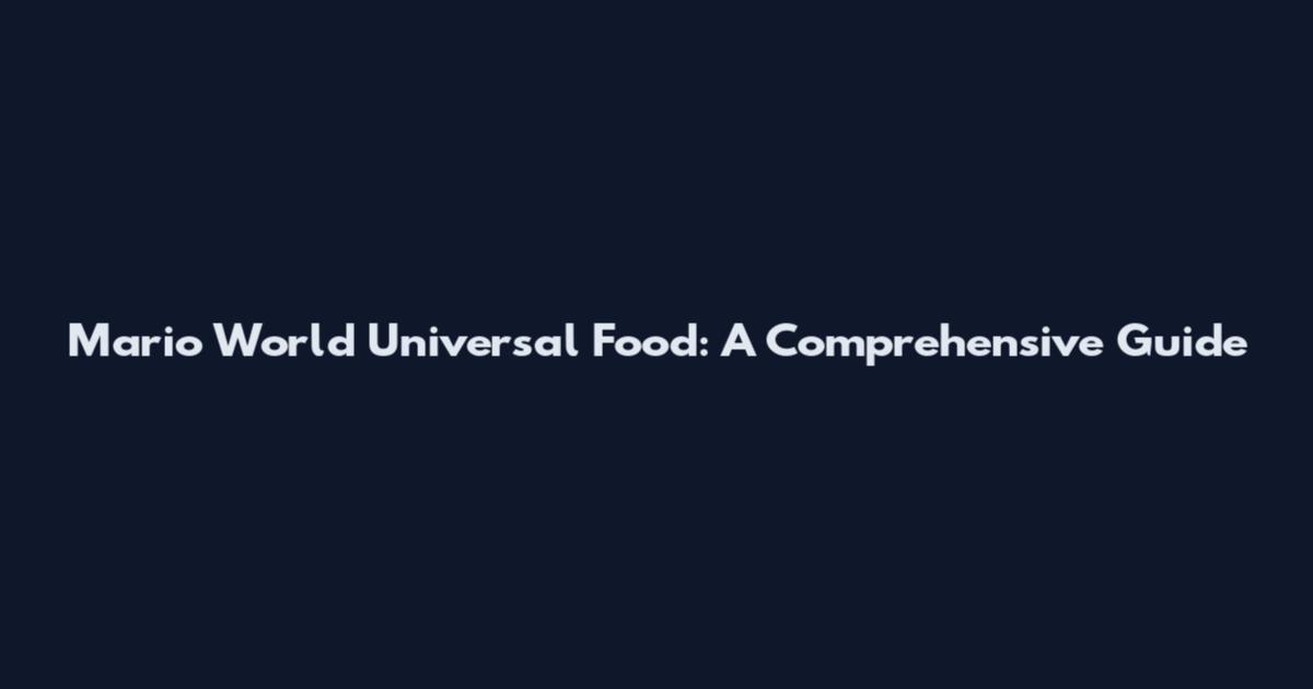 Mario World Universal Food: A Comprehensive Guide