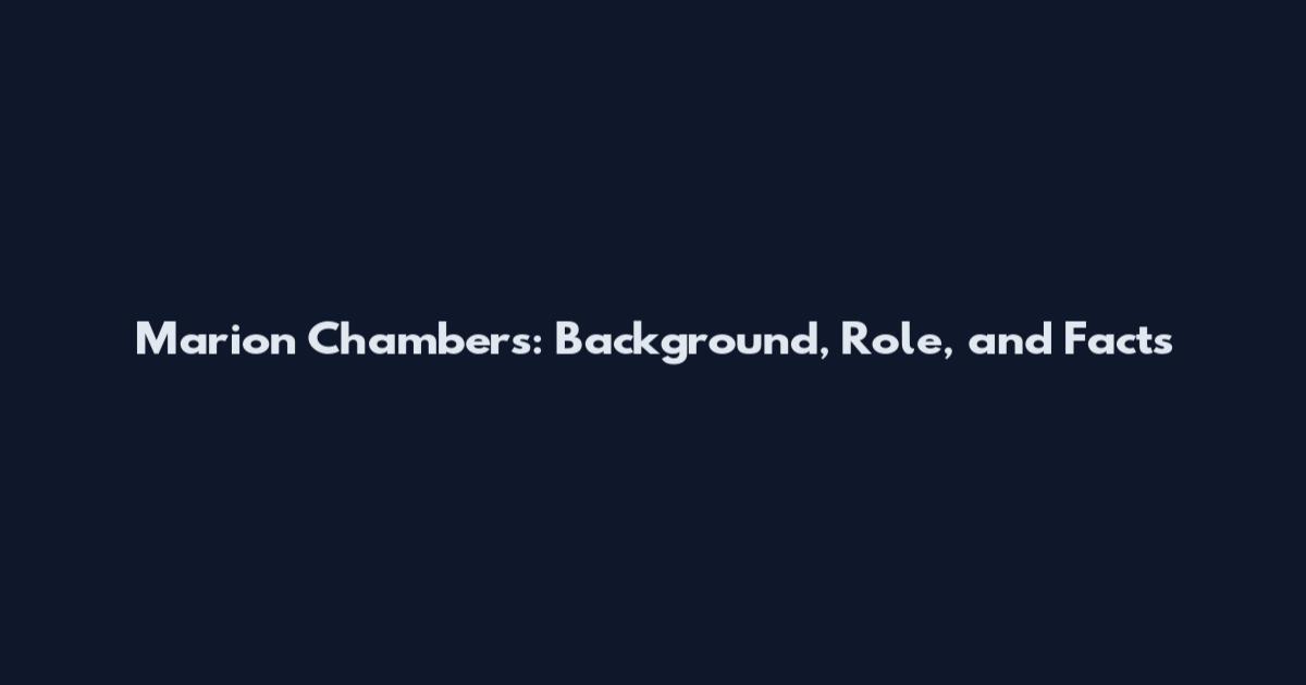 Marion Chambers: Background, Role, and Facts
