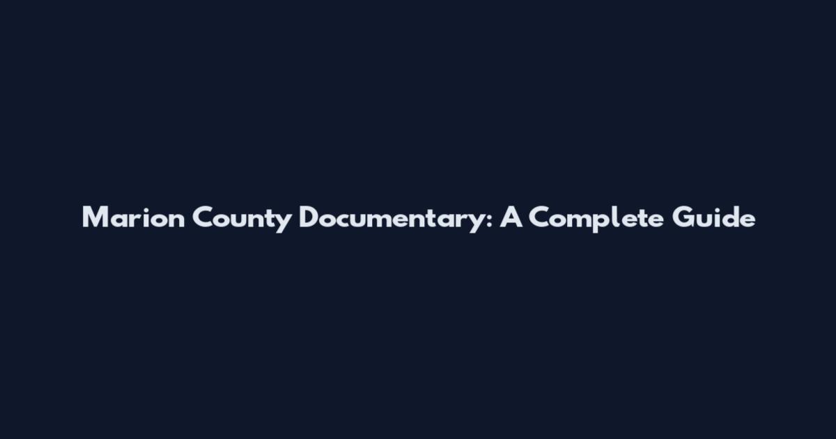 Marion County Documentary: A Complete Guide