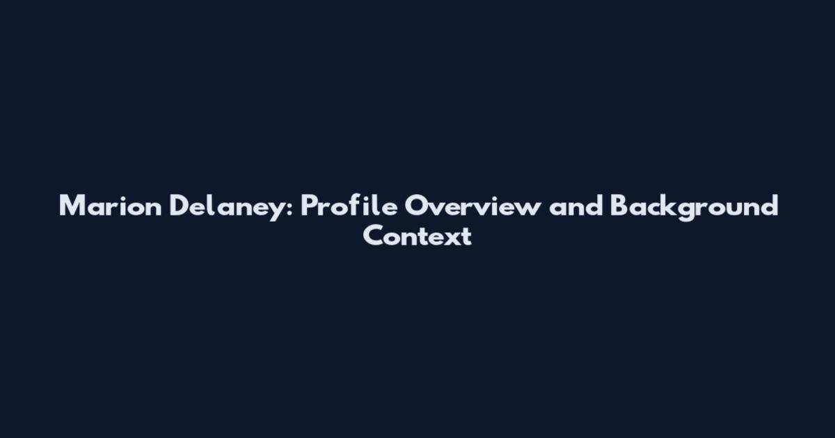 Marion Delaney: Profile Overview and Background Context
