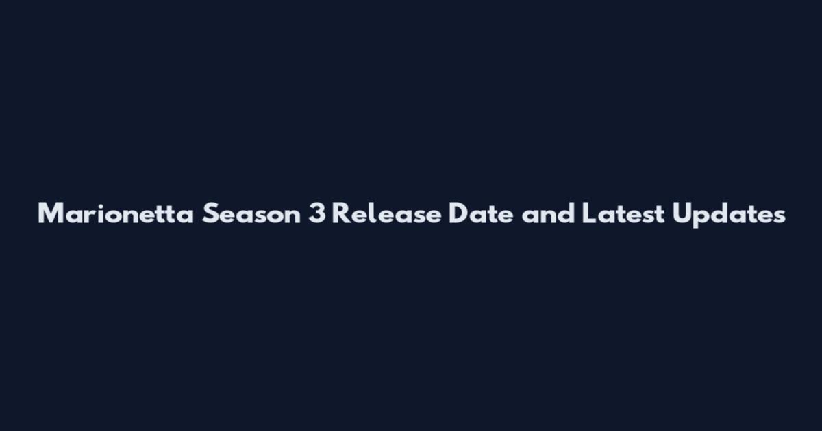 Marionetta Season 3 Release Date and Latest Updates