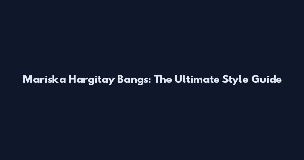 Mariska Hargitay Bangs: The Ultimate Style Guide