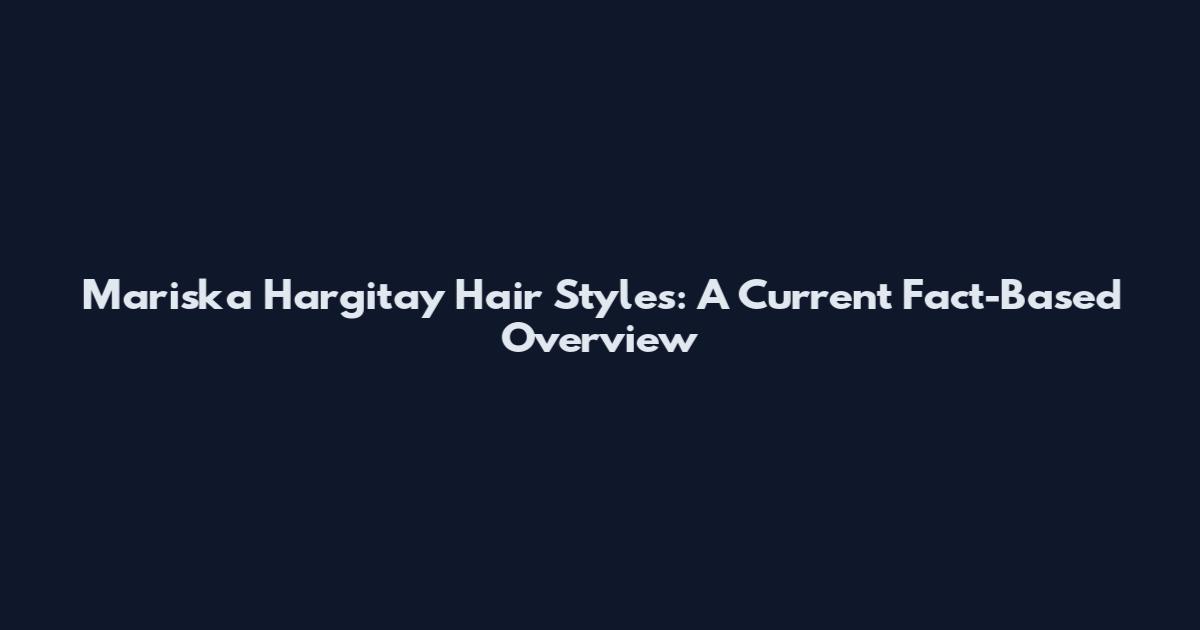 Mariska Hargitay Hair Styles: A Current Fact-Based Overview