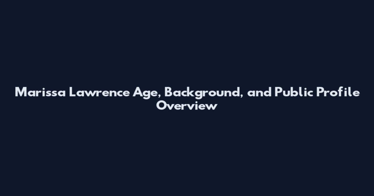 Marissa Lawrence Age, Background, and Public Profile Overview