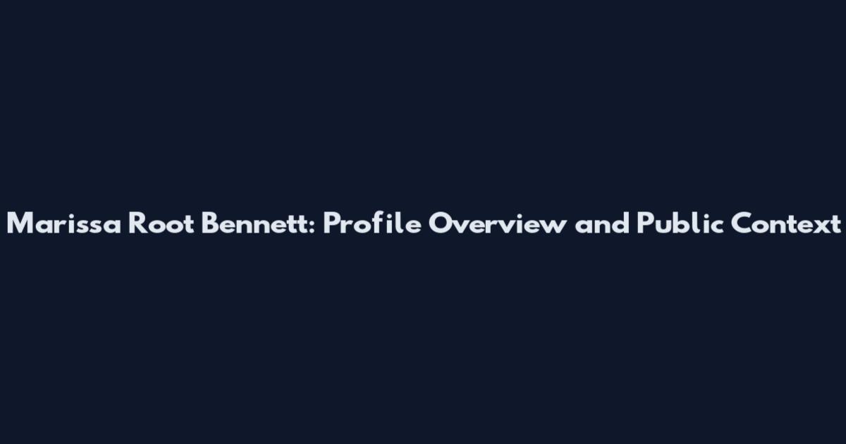 Marissa Root Bennett: Profile Overview and Public Context