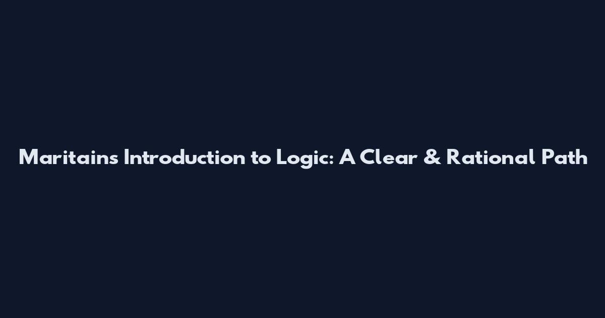 Maritain's Introduction to Logic: A Clear & Rational Path