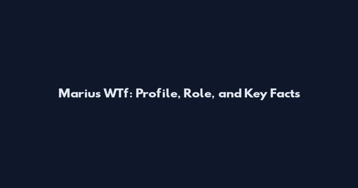 Marius WTf: Profile, Role, and Key Facts
