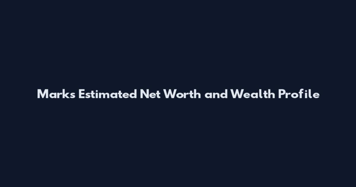Mark's Estimated Net Worth and Wealth Profile