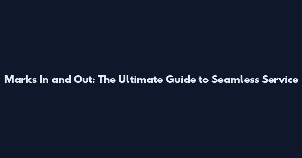 Mark's In and Out: The Ultimate Guide to Seamless Service
