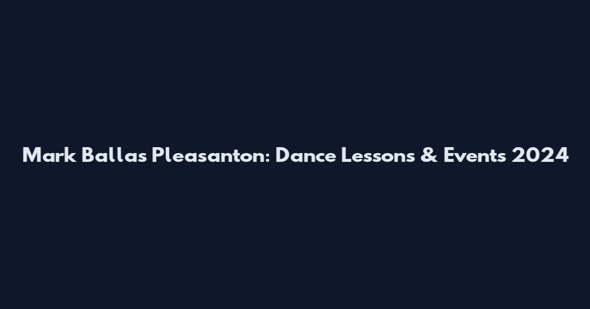 Mark Ballas Pleasanton: Dance Lessons & Events 2024