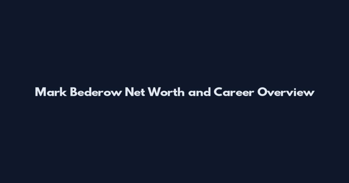 Mark Bederow Net Worth and Career Overview