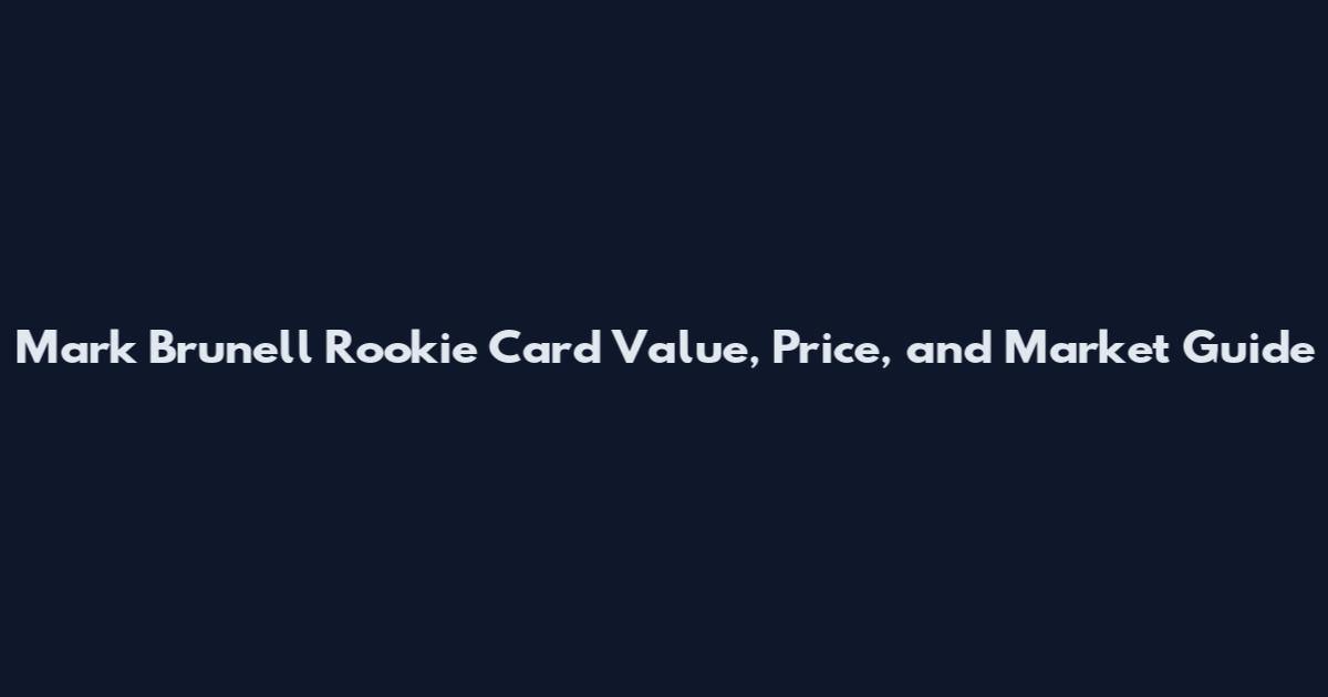 Mark Brunell Rookie Card Value, Price, and Market Guide