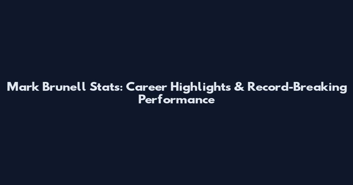 Mark Brunell Stats: Career Highlights & Record-Breaking Performance