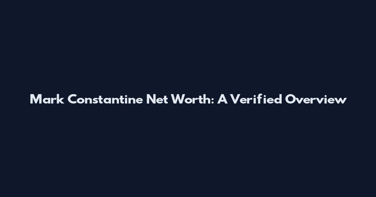 Mark Constantine Net Worth: A Verified Overview