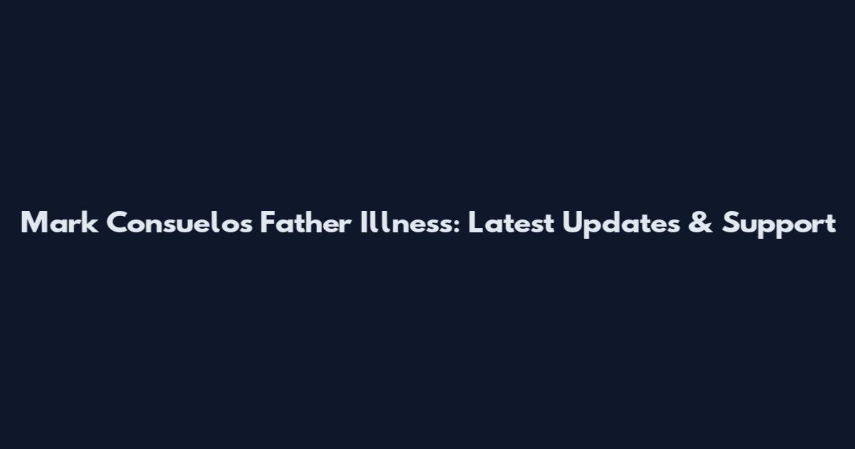 Mark Consuelos Father Illness: Latest Updates & Support