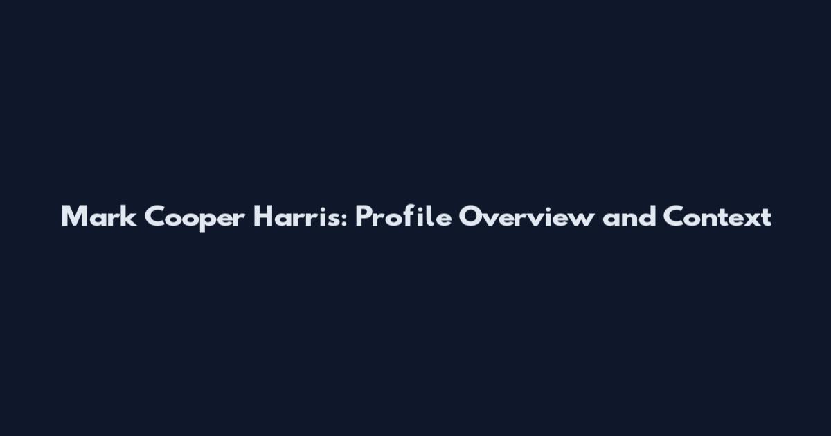 Mark Cooper Harris: Profile Overview and Context