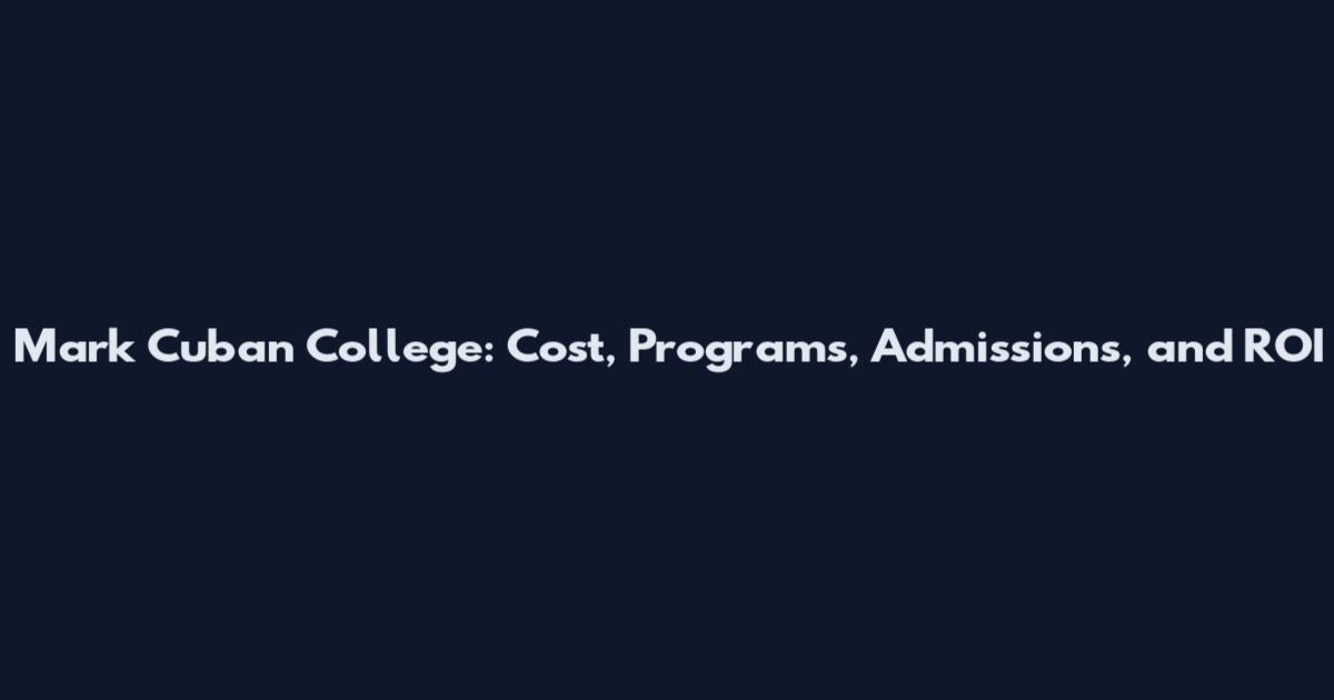 Mark Cuban College: Cost, Programs, Admissions, and ROI