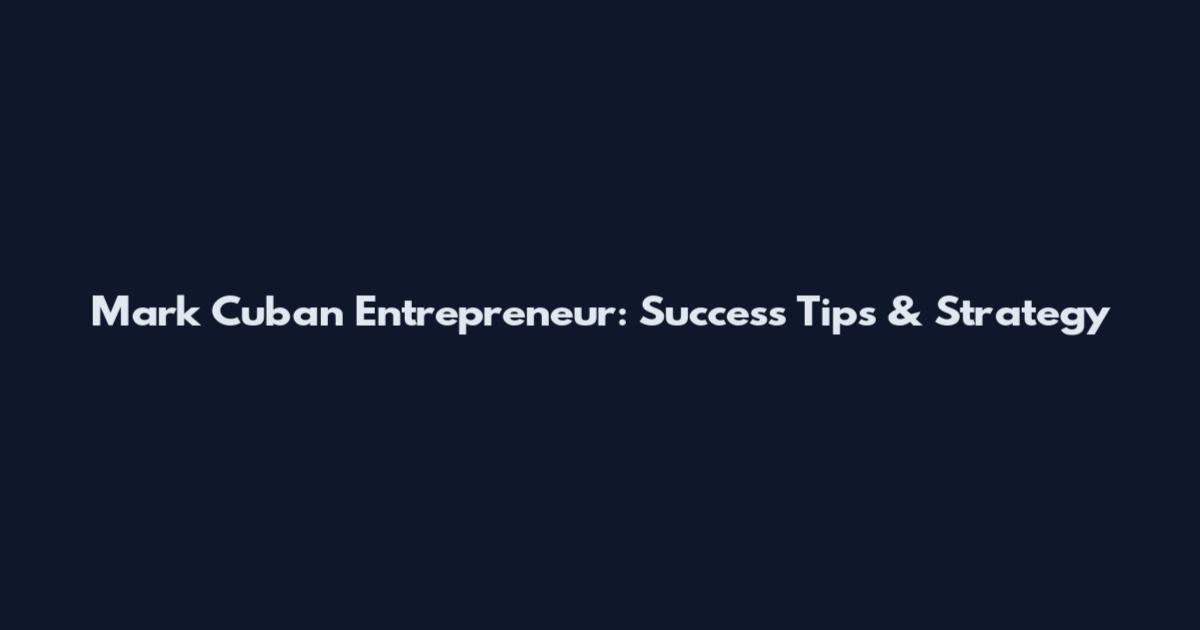 Mark Cuban Entrepreneur: Success Tips & Strategy