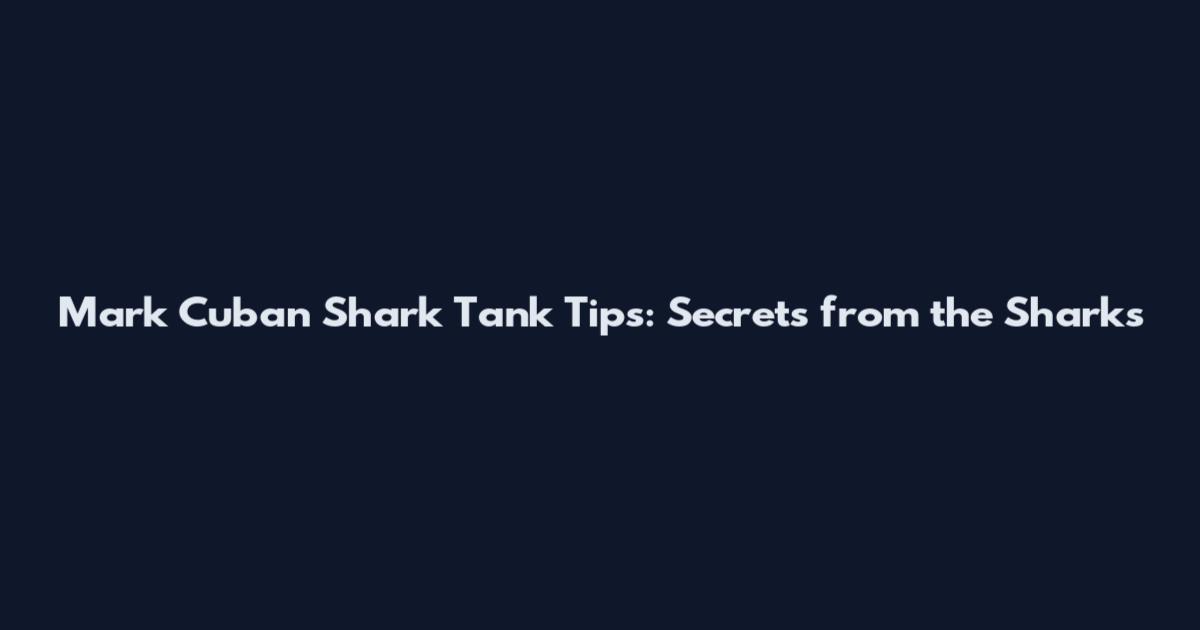 Mark Cuban Shark Tank Tips: Secrets from the Sharks