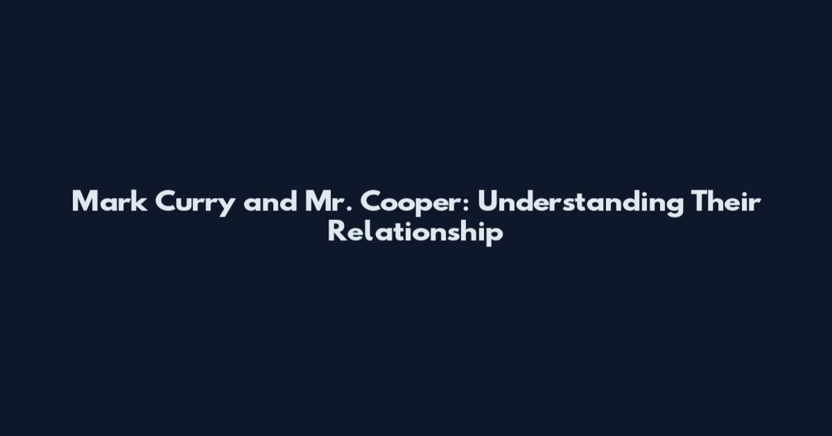 Mark Curry and Mr. Cooper: Understanding Their Relationship