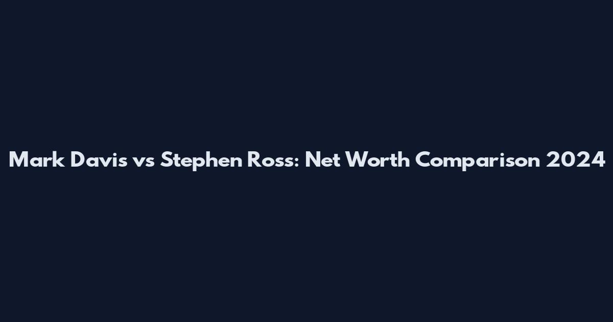 Mark Davis vs Stephen Ross: Net Worth Comparison 2024