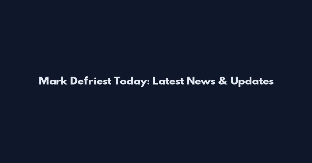 Mark Defriest Today: Latest News & Updates