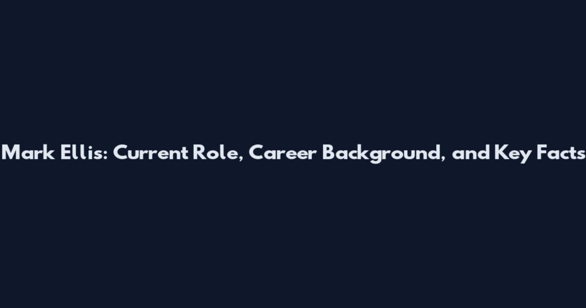 Mark Ellis: Current Role, Career Background, and Key Facts