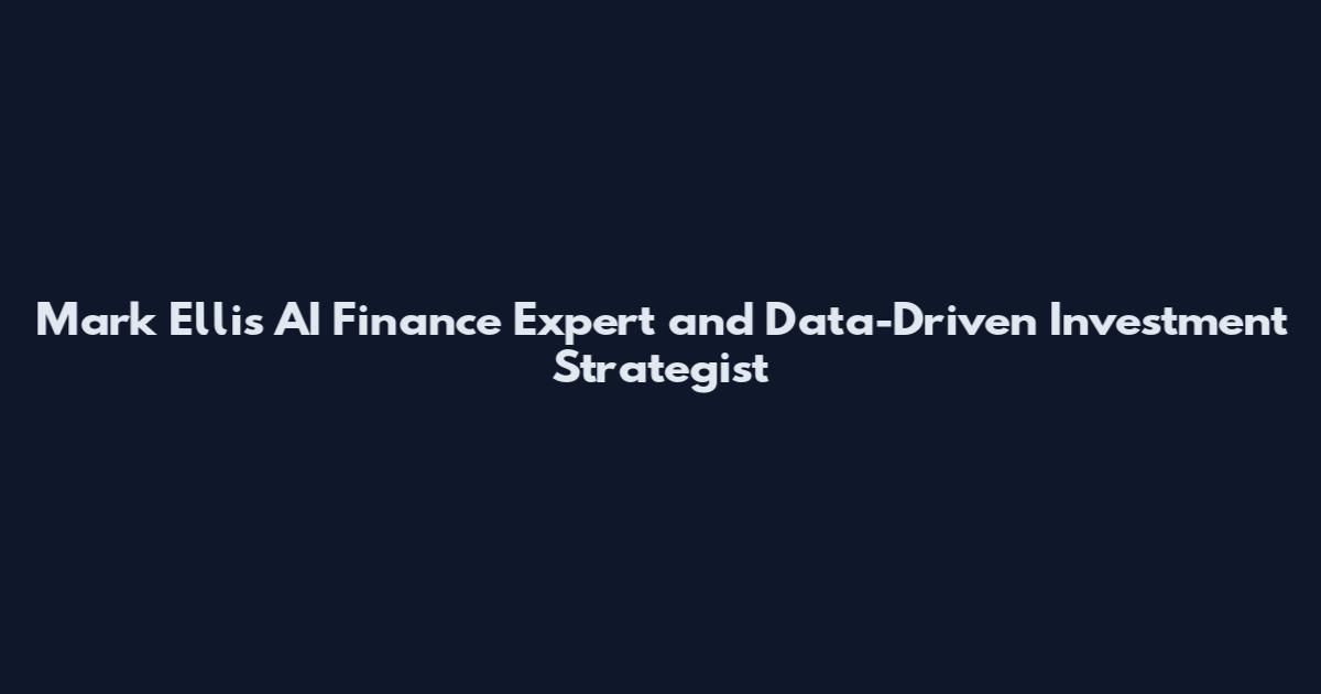 Mark Ellis AI Finance Expert and Data-Driven Investment Strategist