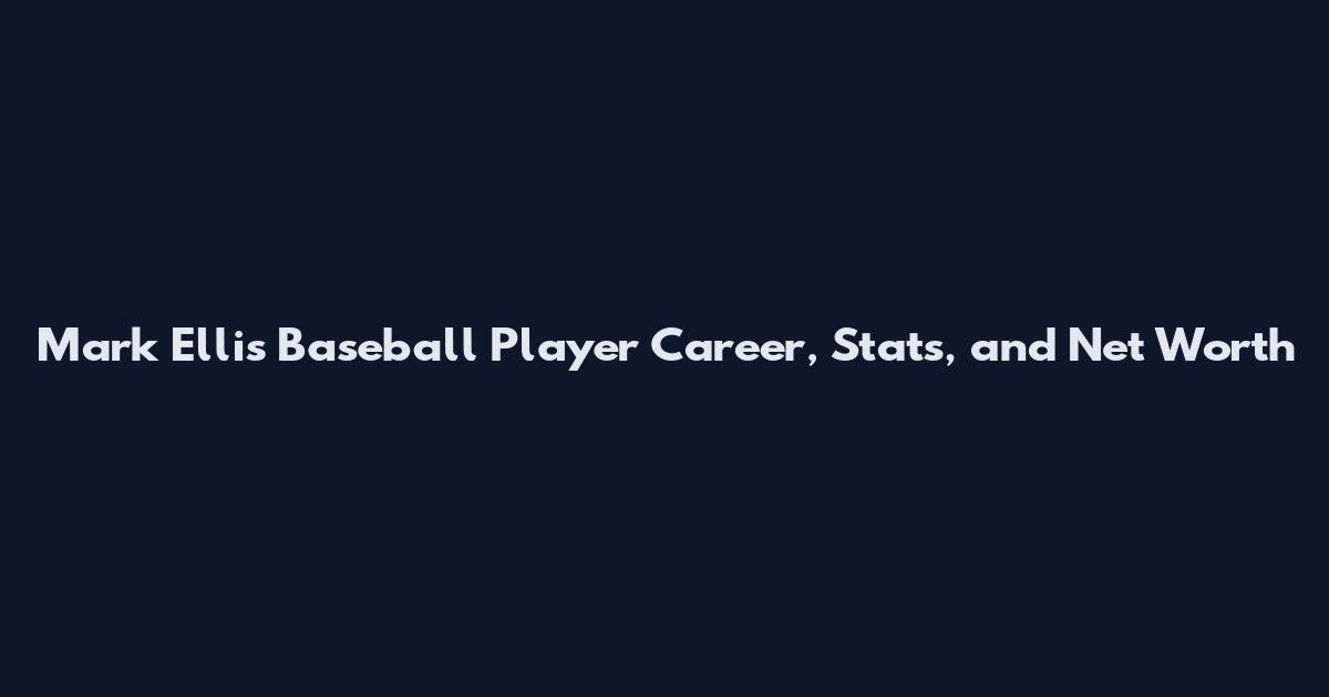 Mark Ellis Baseball Player Career, Stats, and Net Worth