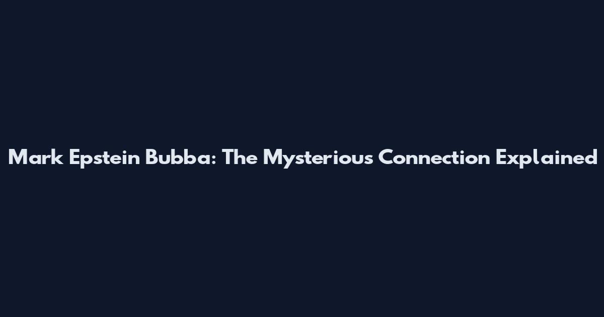 Mark Epstein Bubba: The Mysterious Connection Explained