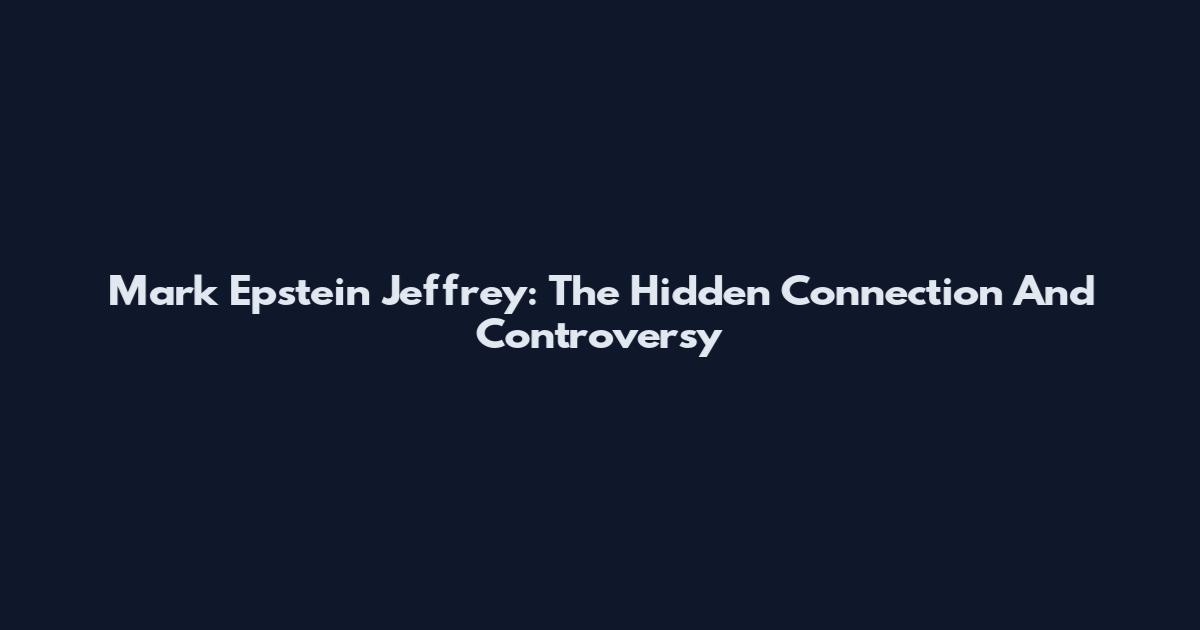 Mark Epstein Jeffrey: The Hidden Connection And Controversy