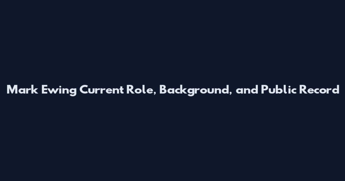 Mark Ewing Current Role, Background, and Public Record