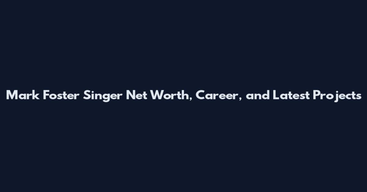 Mark Foster Singer Net Worth, Career, and Latest Projects