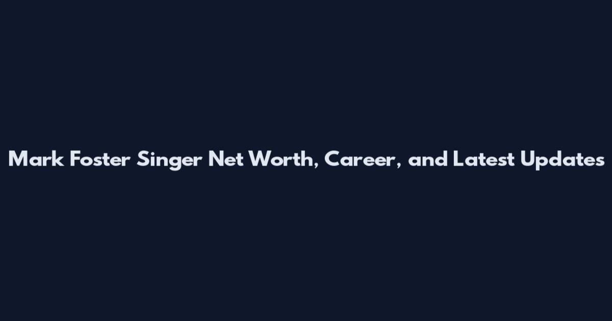 Mark Foster Singer Net Worth, Career, and Latest Updates