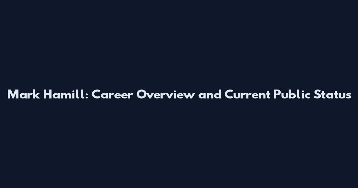 Mark Hamill: Career Overview and Current Public Status