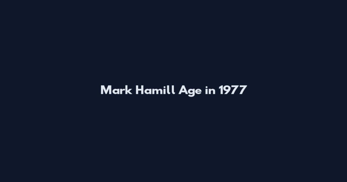 Mark Hamill Age in 1977