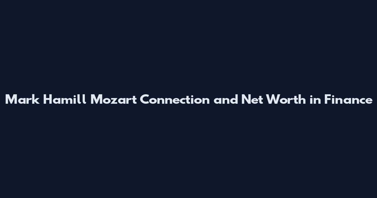 Mark Hamill Mozart Connection and Net Worth in Finance