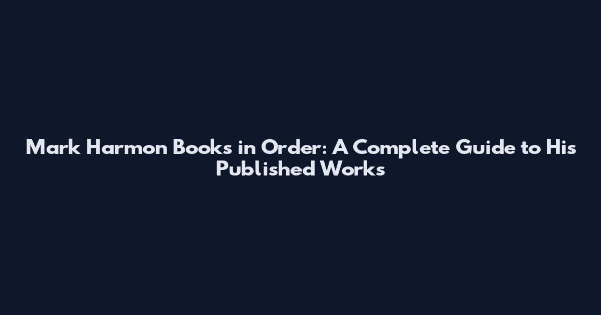 Mark Harmon Books in Order: A Complete Guide to His Published Works