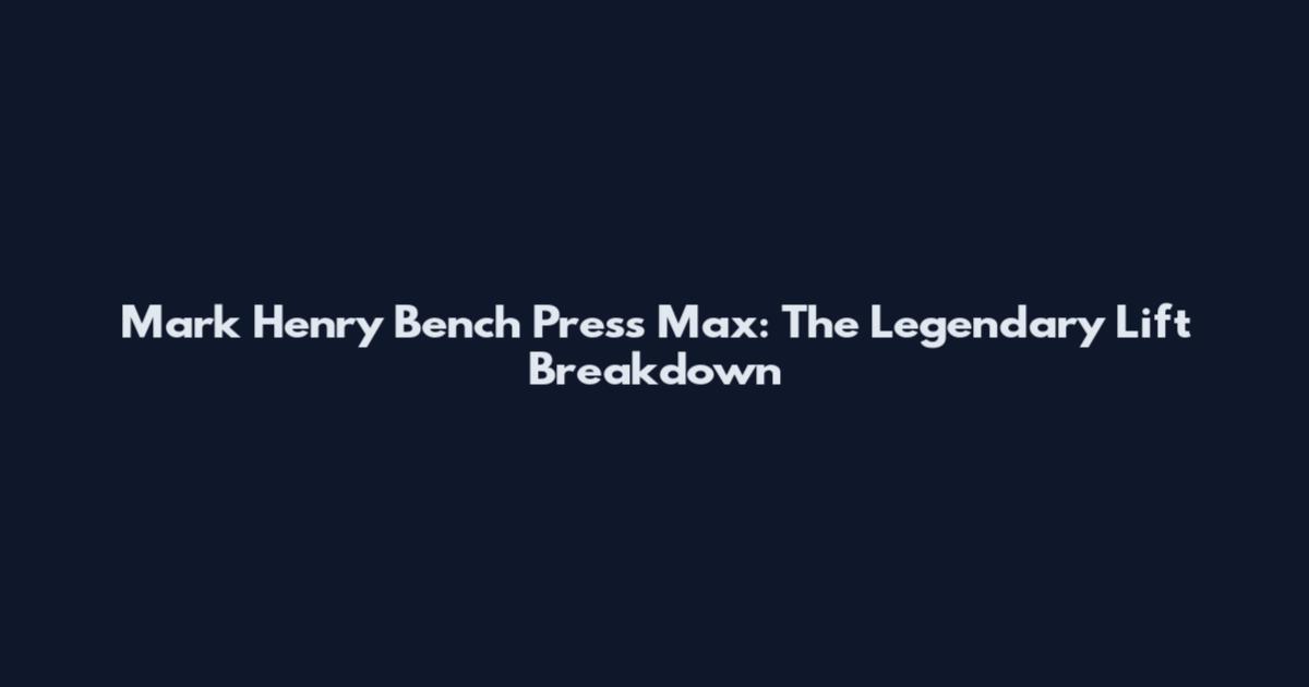 Mark Henry Bench Press Max: The Legendary Lift Breakdown