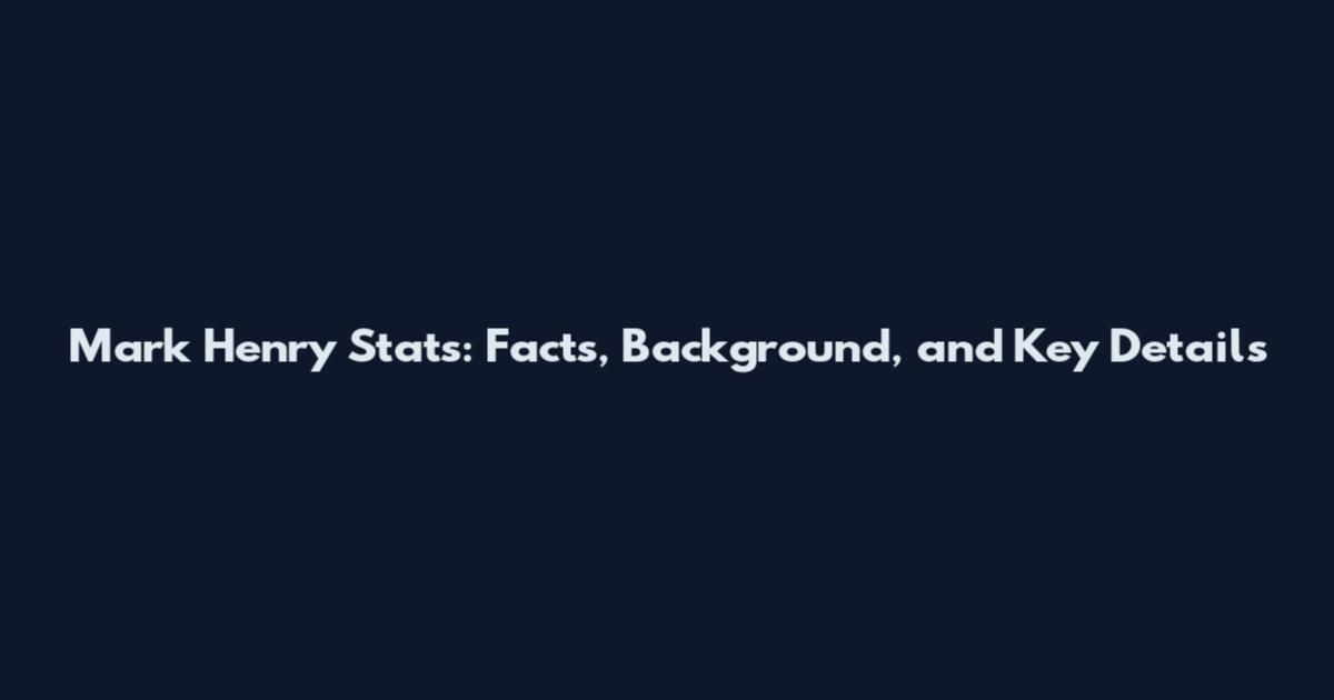 Mark Henry Stats: Facts, Background, and Key Details