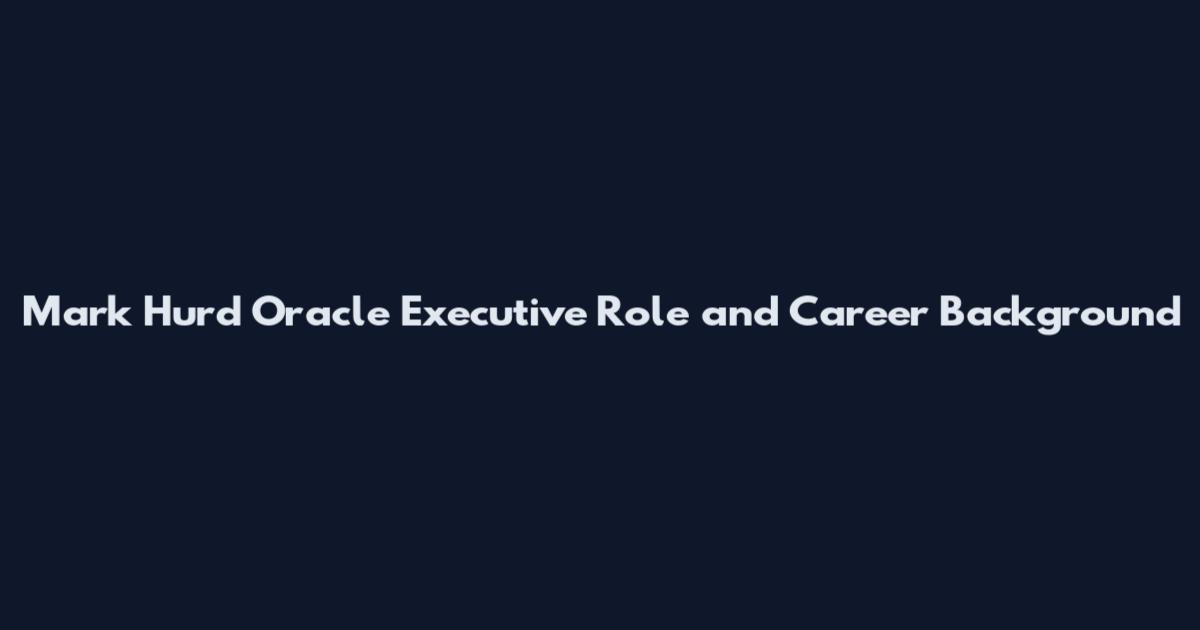 Mark Hurd Oracle Executive Role and Career Background